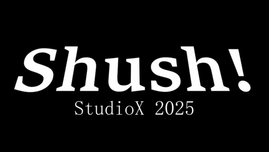 Studio X 2025 | Shush!